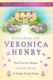 Feel At Home With Veronica Henry - The Forever House, A Family Recipe and A Home from Home