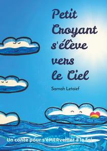 Petit Croyant s'élève vers le Ciel - Un conte pour s'é(mer)veiller à la foi