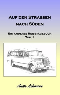 Auf den Strassen nach Süden - Ein anderes Reisetagebuch Teil 1