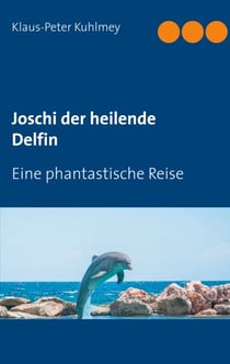Joschi der heilende Delfin - Eine phantastische Reise