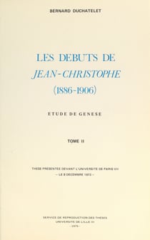 Les débuts de « Jean-Christophe », 1886-1906 (2) - Étude de genèse. Thèse présenté devant l'Université de Paris VII, le 8 décembre 1973