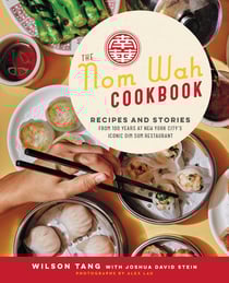 The Nom Wah Cookbook - Recipes and Stories from 100 Years at New York City's Iconic Dim Sum Restaurant