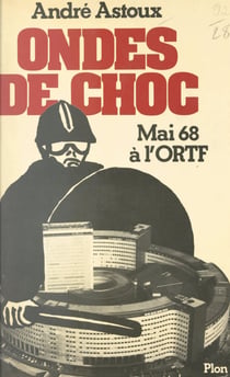 Ondes de choc - De mai 1968 à l'O.R.T.F., aux radios pirates de 1978, quand les médias mènent le monde à l'âge du verbe