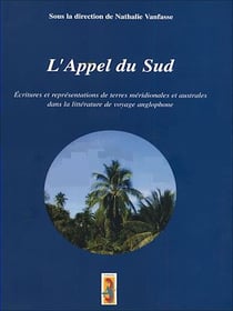 L'Appel du Sud - Écritures et représentations de terres méridionales et australes dans la littérature de voyage anglophone