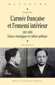 L’armée française et l’ennemi intérieur - 1917-1939. Enjeux stratégiques et culture politique