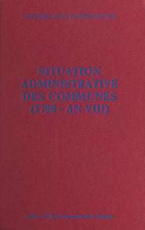 La Drôme sous la Révolution : situation administrative des communes (1790 - an VIII)