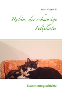 Robin, der schmusige Felixkater - Katzenkurzgeschichte