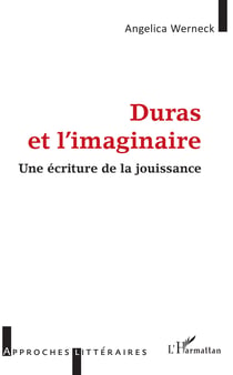 Duras et l'imaginaire - Une écriture de la jouissance