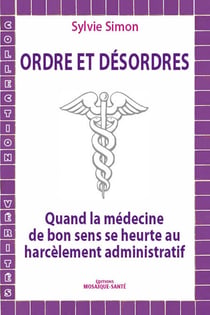 Ordres et désordres - Quand la médecine de bon sens se heurte au harcèlement administratif