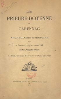 Le prieuré-doyenné de Carennac : archéologie et histoire - Avec plans, photographies et dessins