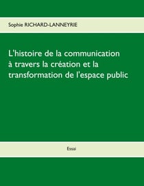 L'histoire de la communication - A travers la création et la transformation de l'espace public
