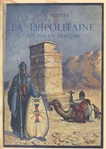 La Tripolitaine vue par un Français - Avec 70 illustrations, carte, dessins et photographies de l'auteur
