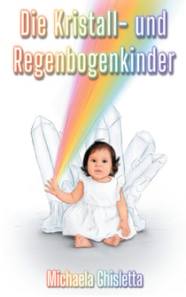 Die Kristall- und Regenbogenkinder - Kinder von heute