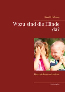 Wozu sind die Hände da? - Fingerspiellieder und -gedichte