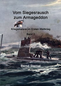 Vom Siegesrausch zum Armageddon - Kriegsmalerei im Ersten Weltkrieg Band 2
