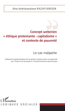 Concept weberien "éthique protestante - capitalisme" et contexte de pauvreté - Le cas malgache - Intégration épistémologique de la pensée complexe dans une approche par l'histoire de la pensée et l'institutionnalisme économiques