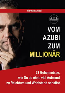 Vom Azubi zum Millionär - 33 Geheimnisse, wie Du es ohne viel Aufwand zu Reichtum und Wohlstand schaffst