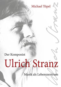 Der Komponist Ulrich Stranz - Musik als Lebensmittelpunkt