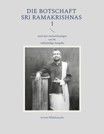 Die Botschaft Sri Ramakrishnas 1 - nach den Aufzeichnungen von M.