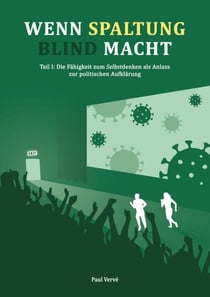 Wenn Spaltung blind macht - Teil I: Die Fähigkeit zum Selbstdenken als Anlass zur Aufklärung