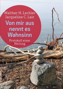 Von mir aus nennt es Wahnsinn - Protokoll einer Heilung