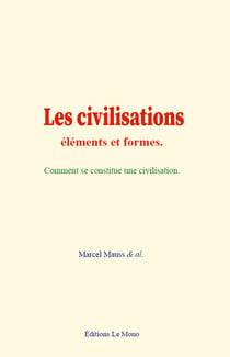 Les civilisations : éléments et formes - Comment se constitue une civilisation