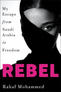 Rebel - My Escape from Saudi Arabia to Freedom