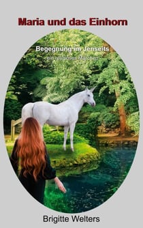Maria und das Einhorn - Begegnung im Jenseits