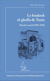 Le fondouk al-ghalla de Tunis - Marché central (1891-1956)