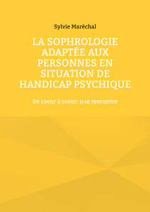 La sophrologie adaptée aux personnes en situation de handicap psychique - De coeur à coeur: une rencontre