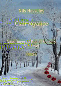 Clairvoyance - Vandringer på Rudolf Steiners vintervej · Bind 1