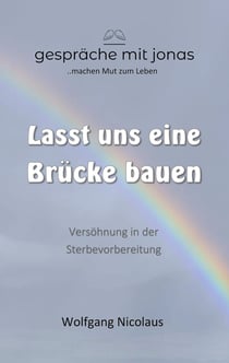 Lasst uns eine Brücke bauen - Versöhnung in der Sterbevorbereitung
