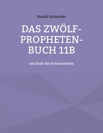 Das Zwölf-Propheten-Buch 11b - am Ende der Sonnenzeiten