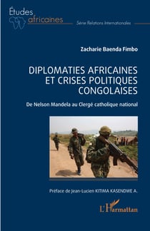 Diplomaties africaines et crises politiques congolaises - De Nelson Mandela au Clergé catholique national