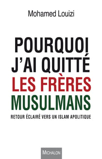 Pourquoi j'ai quitté les Frères musulmans - Retour éclairé vers un islam apolitique