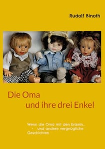 Die Oma und ihre drei Enkel - Wenn die Oma mit den Enkeln... und andere vergnügliche Geschichten