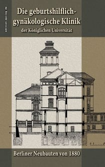 Die geburtshilflich-gynäkologische Klinik der Königlichen Universität - Berliner Neubauten von 1880