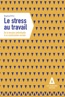 Le Stress au travail - de la tension individuelle à sa construction sociale
