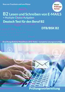 Lesen und Schreiben von E-MAILS und Multiple Choice Aufgaben - Deutsch-Test für den Beruf B2-DTB mit Lösungsvorschlägen B2 Prüfungsvorbereitung