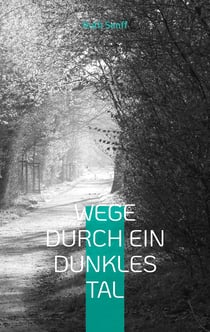 Wege durch ein dunkles Tal - Gedichte und Texte aus Zeiten der Depression