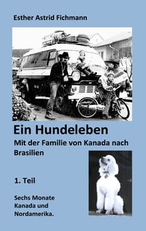 Ein Hundeleben - Mit der Familie von Kanada nach Brasilien - 1. Teil - 6 Monate Kanada + Nordamerika