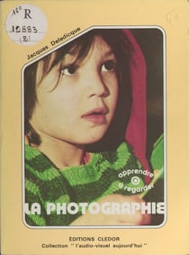 La photographie - Apprendre à regarder