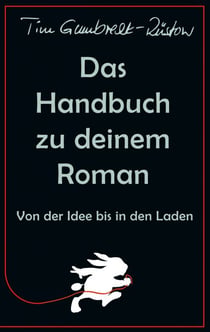 Das Handbuch zu deinem Roman - Von der Idee bis in den Laden