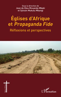 Eglises d'Afrique et <i>Propaganda Fide</i> - Réflexions et perspectives