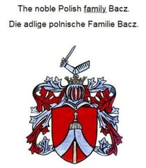 The noble Polish family Bacz. Die adlige polnische Familie Bacz.