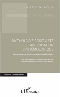 Mythologie positiviste et cancérisation épistémologique - Une archéologie des impostures méthodologiques