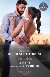 Stolen For His Desert Throne / A Baby To Make Her His Bride - Stolen for His Desert Throne / A Baby to Make Her His Bride (Four Weddings and a Baby)