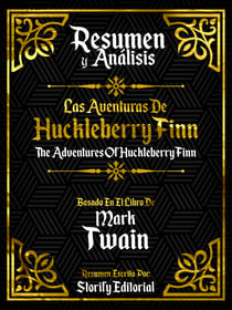 Resumen Y Analisis: Las Aventuras De Huckleberry Finn (The Adventures Of Huckleberry Finn) - Basado En El Libro De Mark Twain