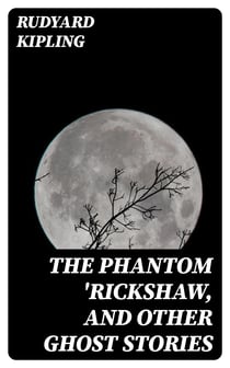 The Phantom 'Rickshaw, and Other Ghost Stories