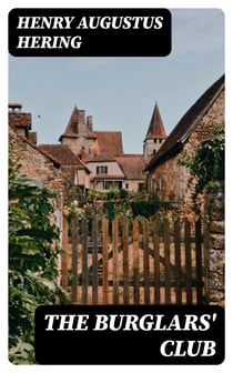 The Burglars' Club - A Romance in Twelve Chronicles